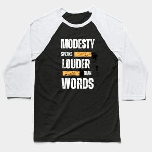 Modesty speaks louder than words Baseball T-Shirt